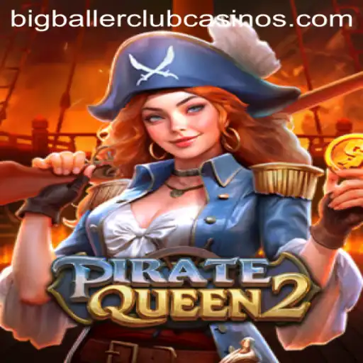 PirateQueen2: Embark on an Epic Adventure with the BIG BALLER CLUB