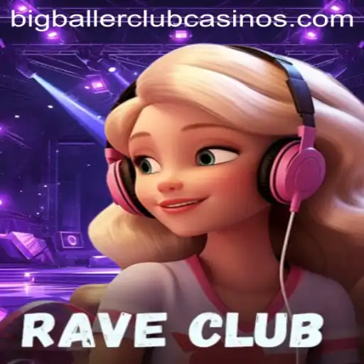 RaveClub: Enter the BIG BALLER CLUB Experience
