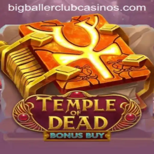 Exploring the Thrilling World of Temple of Dead Bonus Buy and the BIG BALLER CLUB